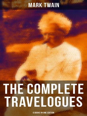 cover image of The Complete Travelogues of Mark Twain--5 Books in One Edition